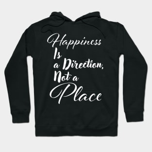 Happiness is a direction, not a place Hoodie